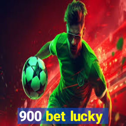 900 bet lucky